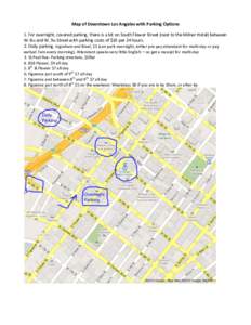 Map of Downtown Los Angeles with Parking Options 1. For overnight, covered parking, there is a lot on South Flower Street (next to the Milner Hotel) between W. 8th and W. 9th Street with parking costs of $10 per 24 hours