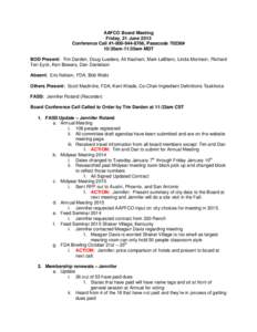 AAFCO Board Meeting Friday, 21 June 2013 Conference Call #[removed], Passcode 70236# 10:30am-11:30am MDT BOD Present: Tim Darden, Doug Lueders, Ali Kashani, Mark LeBlanc, Linda Morrison, Richard Ten Eyck, Ken Bowers