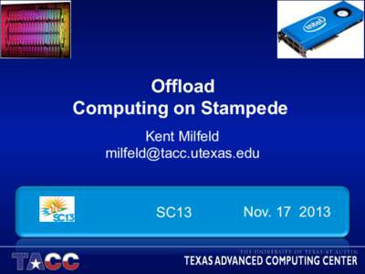 Offload Computing on Stampede Kent Milfeld   SC13