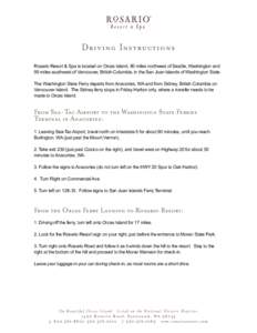 Driving Instructions Rosario Resort & Spa is located on Orcas Island, 80 miles northwest of Seattle, Washington and 95 miles southwest of Vancouver, British Columbia, in the San Juan Islands of Washington State. The Wash