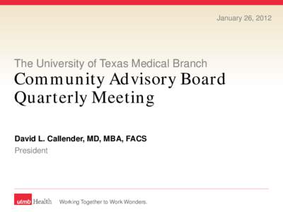 January 26, 2012  The University of Texas Medical Branch Community Advisory Board Quarterly Meeting