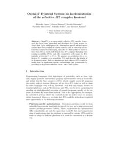 OpenJIT Frontend System: an implementation of the reflective JIT compiler frontend Hirotaka Ogawa1, Kouya Shimura2 , Satoshi Matsuoka1 , Fuyuhiko Maruyama1, Yukihiko Sohda1 , and Yasunori Kimura2 1 2