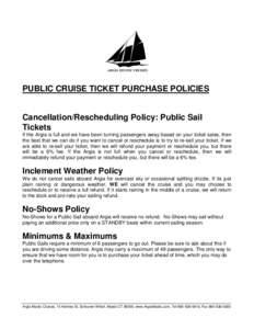 PUBLIC CRUISE TICKET PURCHASE POLICIES  Cancellation/Rescheduling Policy: Public Sail Tickets If the Argia is full and we have been turning passengers away based on your ticket sales, then the best that we can do if you 