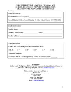 CORE EXPERIENTIAL LEARNING PROGRAM AND SCHOOL-TO-MUSEUM TRANSPORT APPLICATION GRANT COUNTY PK-5th GRADE CLASSES ONLY Please Print  School Information