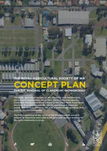 THE ROYAL AGRICULTURAL SOCIETY OF WA  CONCEPT PLAN FOR THE RENEWAL OF CLAREMONT SHOWGROUND The Royal Agricultural Society of WA (the RAS) is an independent, not for profit organisation. Since 1904, the RAS has managed th
