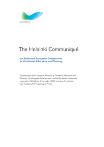 The Helsinki Communiqué on Enhanced European Cooperation in Vocational Education and Training Communiqué of the European Ministers of Vocational Education and Training1, the European Social partners2 and the European C