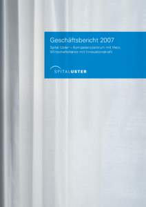 Geschäftsbericht 2007 Spital Uster – Kompetenzzentrum mit Herz, Wirtschaftsfaktor mit Innovationskraft. «Faktor Mensch prägt Wirtschaftsmotor Spital»