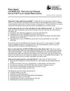 Fact sheet: AS: NEGOTIATED TIMBER SALES FOR VALUE-ADDED PROCESSING Division of Forestry • OctoberWhat is the “Value -added Processing Bill”? In 1996, SB 180 was passed and codified as AS