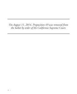 On August 11, 2014, Proposition 49 was removed from the ballot by order of the California Supreme Court. 48 |   