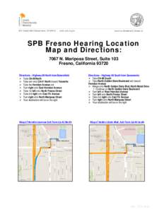 SPB Fresno Hearing Location Map and Directions: 7067 N. Mariposa Street, Suite 103 Fresno, California[removed]Directions – Highway 99 North from Bakersfield  Take CA-99 North