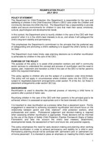 REUNIFICATION POLICY JULY 2012 POLICY STATEMENT The Department for Child Protection (the Department) is responsible for the care and wellbeing of children in the Chief Executive Officer’s (CEO)i care under the Children