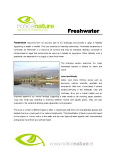 Freshwater resources form an essential part of our landscape and provide a range of habitats supporting a wealth of wildlife. They are essential to Ireland’s biodiversity. Freshwater biodiversity is vulnerable as fresh