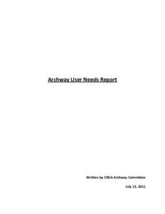 Archway User Needs Report  Written by CNSA Archway Committee July 13, 2011  CNSA Archway User Needs Report