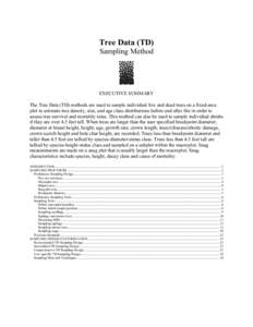Tree Data (TD) Sampling Method EXECUTIVE SUMMARY The Tree Data (TD) methods are used to sample individual live and dead trees on a fixed-area plot to estimate tree density, size, and age class distributions before and af