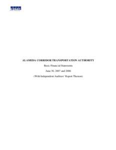 ALAMEDA CORRIDOR TRANSPORTATION AUTHORITY Basic Financial Statements June 30, 2007 andWith Independent Auditors’ Report Thereon)  ALAMEDA CORRIDOR TRANSPORTATION AUTHORITY