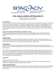 BTAC ANNUAL GENERAL MEETING MINUTES Monday September 10, [removed]:00 PM EST Direct Energy Centre, Toronto, Ontario Opening Remarks BTAC Executive Director, Janet Bauer, welcomed everyone to the AGM. Ms. Bauer introduced t