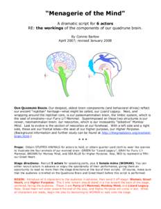 “Menagerie of the Mind” A dramatic script for 6 actors RE: the workings of the components of our quadrune brain. By Connie Barlow April 2007; revised January 2008