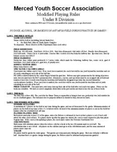 Merced Youth Soccer Association Modified Playing Rules Under 8 Division Rules conform to FIFA and CYSA rules, but modified for youth soccer as specified below:  O DOGS, ALCOHOL, OR SMOKIG O AY MYSA FIELD DURIG PRACT