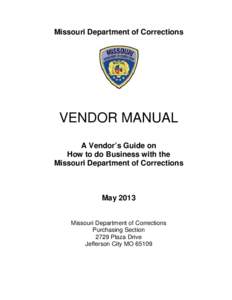 Missouri Department of Corrections  VENDOR MANUAL A Vendor’s Guide on How to do Business with the Missouri Department of Corrections