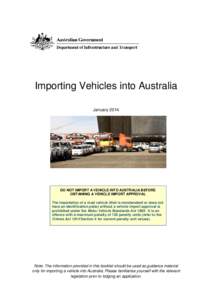 Importing Vehicles into Australia January 2014 DO NOT IMPORT A VEHICLE INTO AUSTRALIA BEFORE OBTAINING A VEHICLE IMPORT APPROVAL The importation of a road vehicle (that is nonstandard or does not