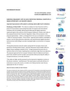 FOR IMMEDIATE RELEASE For more information, contact: [removed] EUROPEAN PARLIAMENT VOTE ON DATA PROTECTION PROPOSAL CONSTITUTES A MISSED OPPORTUNITY, SAY INDUSTRY GROUPS