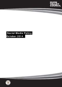 Social Media Policy, October 2014 Huon Valley Council | Social Media Policy | October[removed]Page 1 of 5