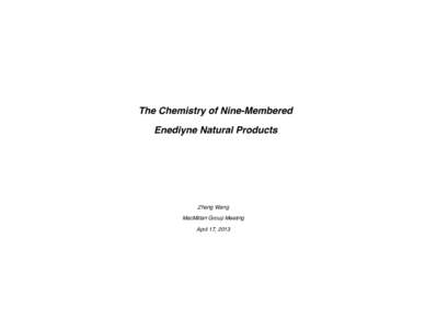 The Chemistry of Nine-Membered Enediyne Natural Products Zhang Wang MacMillan Group Meeting April 17, 2013