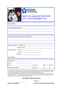 Dog Permit Application[removed]Please complete ONE FORM per dog Owner’s Name — Usual Residential Address —  Usual Postal Address (if different from above) —