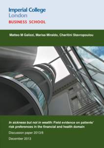 Matteo M Galizzi, Marisa Miraldo, Charitini Stavropoulou  In sickness but not in wealth: Field evidence on patients’ risk preferences in the financial and health domain Discussion paperDecember 2013