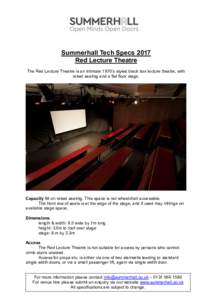 Summerhall Tech Specs 2017 Red Lecture Theatre The Red Lecture Theatre is an intimate 1970’s styled black box lecture theatre, with raked seating and a flat floor stage.  Capacity 84 on raked seating. This space is not