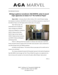 FOR IMMEDIATE RELEASE  Michigan appliance manufacturer AGA MARVEL makes its second major appearance on Season 4 of “The Vanilla Ice Project” (May 9, 2014) – On Saturday, May 10, 2014, at 10:30 p.m. EST on the DIY N