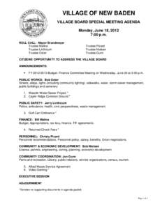 VILLAGE OF NEW BADEN VILLAGE BOARD SPECIAL MEETING AGENDA Monday, June 18, 2012 7:00 p.m. ROLL CALL: Mayor Brandmeyer Trustee Malina