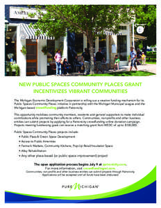 NEW PUBLIC SPACES COMMUNITY PLACES GRANT INCENTIVIZES VIBRANT COMMUNITIES The Michigan Economic Development Corporation is rolling out a creative funding mechanism for its Public Spaces Community Places initiative in par