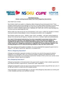 DHA Restructuring: Unions working towards Health Care Union Bargaining Associations Dear Health Care member, Nova Scotia’s health care system is undergoing radical change by the provincial government. These changes inc