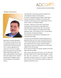 Advisory Board Member Profile  Ralph Navarro The DDB studio is renowned throughout the network for its cutting-edge technologies and best practices. As Director of Integrated Production Studio 8, Ralph Navarro