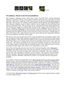 Press Release: Murder in the Peruvian Rainforest Four indigenous Ashéninka leaders, Edwin Chota Valera, Jorge Ríos Pérez, Leoncio Quinticima Melendez, and Francisco Pinedo, were murdered in the Peruvian Amazon due to 