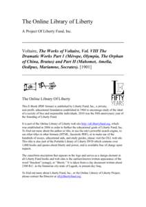 The Online Library of Liberty A Project Of Liberty Fund, Inc. Voltaire, The Works of Voltaire, Vol. VIII The Dramatic Works Part 1 (Mérope, Olympia, The Orphan of China, Brutus) and Part II (Mahomet, Amelia,