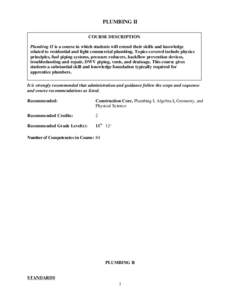 PLUMBING II COURSE DESCRIPTION Plumbing II is a course in which students will extend their skills and knowledge related to residential and light commercial plumbing. Topics covered include physics principles, fuel piping