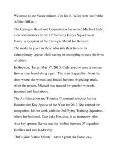 Welcome to the Vance minute. I’m Joe B. Wiles with the Public Affairs Office… The Carnegie Hero Fund Commission has named Michael Cade, a civilian member of the 71st Security Forces Squadron at Vance, a recipient of 