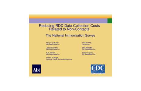 Reducing RDD Data Collection Costs Related to Non-Contacts The National Immunization Survey Mary Cay Murray, Abt Associates Inc.