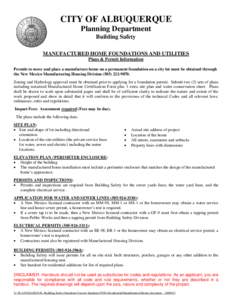 CITY OF ALBUQUERQUE Planning Department Building Safety MANUFACTURED HOME FOUNDATIONS AND UTILITIES Plans & Permit Information Permits to move and place a manufacture home on a permanent foundation on a city lot must be 