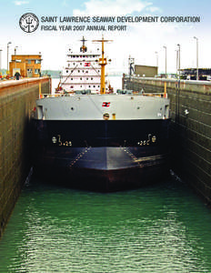 SAINT LAWRENCE SEAWAY DEVELOPMENT CORPORATION FISCAL YEAR 2007 ANNUAL REPORT Authority The U.S. Saint Lawrence Seaway Development Corporation (SLSDC), a wholly owned government corporation and an operating
