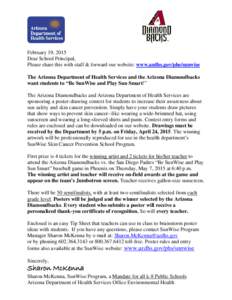 February 19, 2015 Dear School Principal, Please share this with staff & forward our website: www.azdhs.gov/phs/sunwise The Arizona Department of Health Services and the Arizona Diamondbacks want students to “Be SunWise