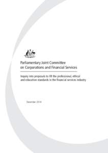 Parliamentary Joint Committee on Corporations and Financial Services Inquiry into proposals to lift the professional, ethical and education standards in the financial services industry  December 2014