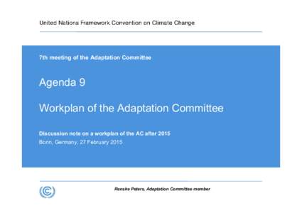 7th meeting of the Adaptation Committee  Agenda 9 Workplan of the Adaptation Committee Discussion note on a workplan of the AC after 2015 Bonn, Germany, 27 February 2015