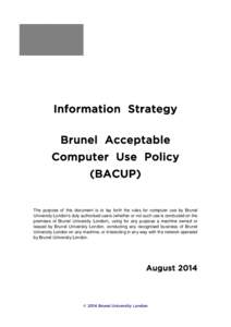 Information Strategy Brunel Acceptable Computer Use Policy (BACUP)  The purpose of this document is to lay forth the rules for computer use by Brunel