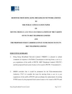 RESPONSE FROM HONG KONG BROADBAND NETWORK LIMITED TO THE PUBLIC CONSULTATION PAPER ON MOVING FROM EX ANTE TO EX POST REGULATIONS OF THE TARIFFS OF PCCW-HKT TELEPHONE LIMITED