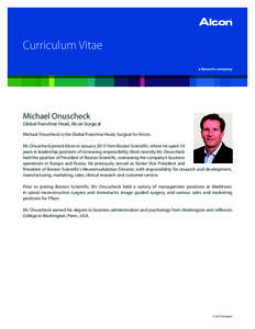 Curriculum Vitae  Michael Onuscheck Global Franchise Head, Alcon Surgical Michael Onuscheck is the Global Franchise Head, Surgical for Alcon.