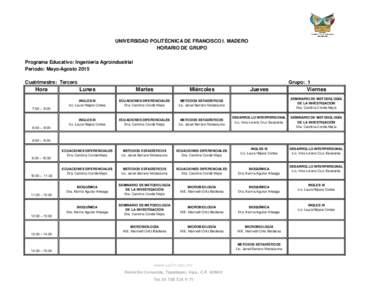 UNIVERSIDAD POLITÉCNICA DE FRANCISCO I. MADERO HORARIO DE GRUPO Programa Educativo: Ingeniería Agroindustrial Periodo: Mayo-Agosto 2015 Cuatrimestre: Tercero