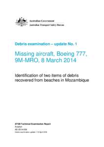 Debris examination – update No. 1  Missing aircraft, Boeing 777, 9M-MRO, 8 March 2014 Identification of two items of debris recovered from beaches in Mozambique